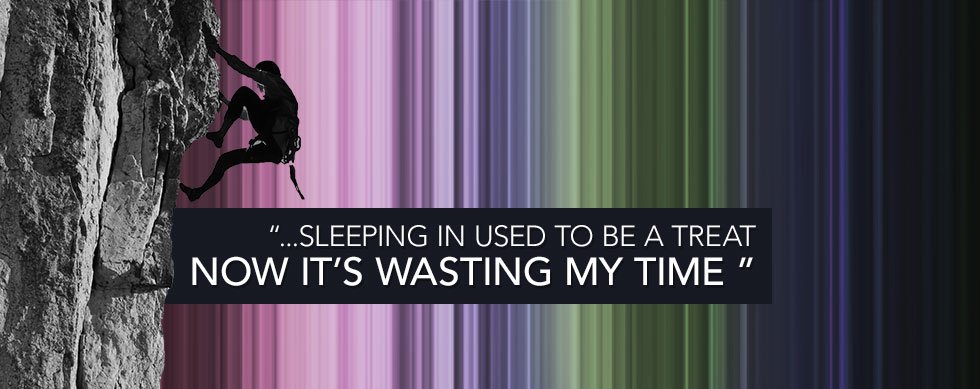 “...sleeping in used to be a treat Now it’s wasting my time ”